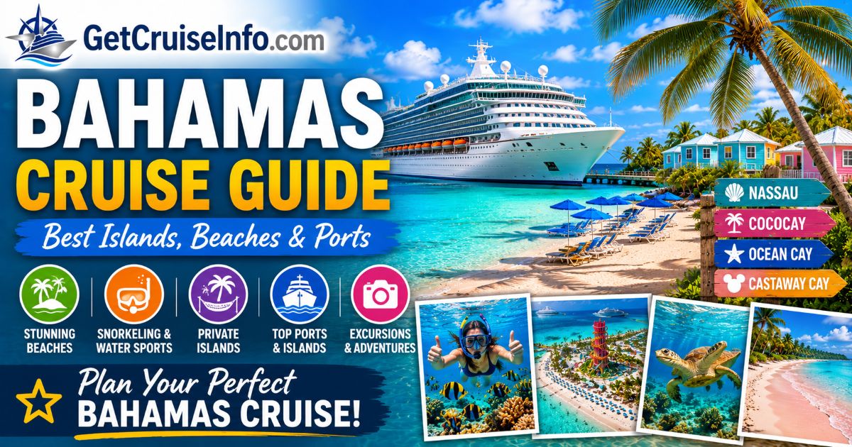Bahamas cruise guide featuring beaches, Nassau, private islands, cruise ports, and Bahamas cruise planning advice