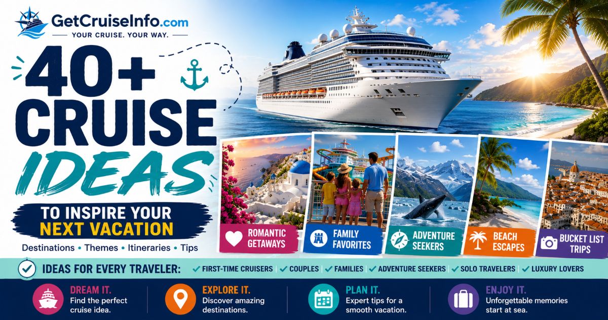 Cruise ideas guide featuring Caribbean cruises, Alaska cruises, Mediterranean itineraries, family cruises, and romantic cruise vacations