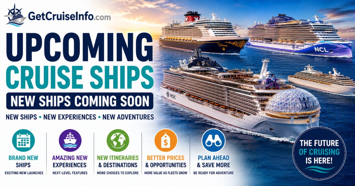 Upcoming cruise ships from Royal Caribbean, Disney Cruise Line, MSC Cruises, Norwegian Cruise Line, and other major cruise brands